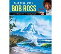 Painting with Bob Ross : Learn to paint in oil step by step!