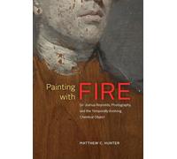 Painting with Fire - Sir Joshua Reynolds, Photography, and the Temporally Evolving Chemical Object