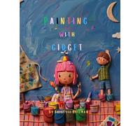 Painting with Gidget: The Day the Feelings Got Loud (Gidget's Wonder Workshop Series)