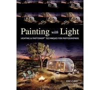 Painting with Light : Professional Techniques for Digital Photographers