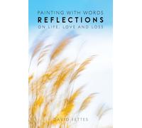 Painting with Words: Reflections on Life, Love and Loss