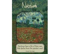 Paintings have a life of their own that derive from the painter's soul: Stunning Van Gogh Notebook Journal with 'Field With Poppies' Painting and Quote. Great Gift for Adults, Girls, Boys