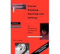 Paired Reading, Spelling and Writing: The Handbook for Teachers and Parents: Handbook for Parent and Peer Tutoring in Literacy (Cassell Practical Handbooks)