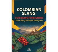 Paisa Slang for Brave Foreigners: 2 (Colombian Slang for Brave Foreigners)