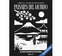 Paisajes del Mundo: Libro de colorear monocromo relajante para adultos. 50 lugares emblemáticos para revelar con un solo rotulador, sin números