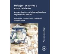Paisajes, espacios y materialidades: Arqueologia rural altomedieval en la peninsula iberica