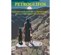 PAISAJES SAGRADOS DE LA PREHISTORIA DE LA COMUNIDAD VALENCIANA: PETROGLIFOS: Cuando los humanos dialogaban con las rocas, los dioses y las estrellas.