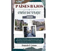 PAÍSES BAJOS GUÍA DE VIAJE: 90 Cosas Divertidas y Geniales para Hacer, con Experiencias Imprescindibles en los Países Bajos y sus alrededores para ... Inolvidable (Jones el aventurero (ESP))