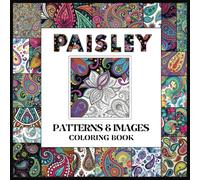 PAISLEY Patterns & Images Coloring Book: 60 Unique Paisley Print Patterns and Images of varying challenge levels. Relaxing and Calming for Adults and Teens