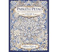 Paisley & Petals: The Garden Heirloom Collection (Volume 2): An Advanced Botanical Coloring Book of Mandalas, Paisleys & Heirloom Garden Patterns