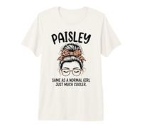 Paisley Same As A Normal Girl Just Much Cooler Girl Name Premium T-Shirt