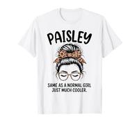 Paisley Same As A Normal Girl Just Much Cooler Girl Name T-Shirt