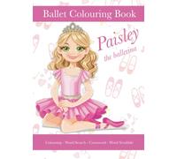 Paisley The Ballerina, Ballet Colouring Book, Colouring, Word Search, Crossword, Word Scrabble: A Beautiful Activity Book For Kids aged 5+ Who Love Ballet