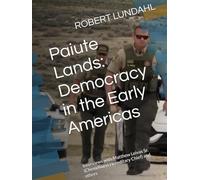 Paiute Lands: Democracy in the Early Americas: Interviews with Matthew Leivas Sr. (Chemehuevi Hereditary Chief) and others (Reclaiming the West)