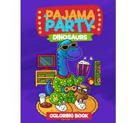 Pajama Party: Dinosaurs - A Fun Coloring Book for Kids Ages 3-8: Cute and Silly Dinosaurs in Pajamas | 38 Adorable Scenes | Perfect for Boys, Girls, ... and Preschoolers (Pajama Party Coloring Book)