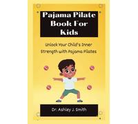 Pajama Pilate Book For Kids: Unlock Your Child's Inner Strength with Pajama Pilates
