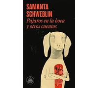 Pájaros En La Boca Y Otros Cuentos / Mouthful of Birds