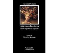 Pajaros En La Cabeza: Teatro a Partir del Siglo XXI (Letras Hispánicas)