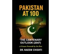 Pakistan at 100: The Centenary Outlook: A Future Foretold by Its Past