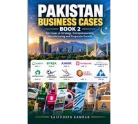 PAKISTAN BUSINESS CASES - BOOK 2: What can Pakistan’s most interesting businesses teach us about strategy, entrepreneurship, growth and survival?