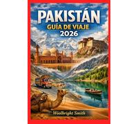 PAKISTÁN GUÍA DE VIAJE 2026