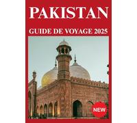 PAKISTAN GUIDE DE VOYAGE 2025
