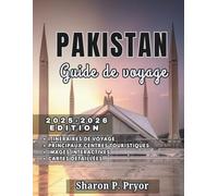 PAKISTAN GUIDE DE VOYAGE 2025-2026: Explorez l'histoire, la culture, la gastronomie et la nature du Pakistan grâce à des conseils pratiques et au savoir-faire local.