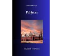 Pakistan: La nazione nata da un'idea impossibile (Viaggi e Sorprese)
