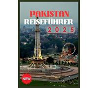 PAKISTAN REISEFÜHRER 2026: Entdecken Sie das Herz Südasiens