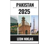 PAKISTAN TRAVEL GUIDE 2025: Discover the Beauty, Chaos, and Kindness of Pakistan