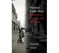 Pakistan Under Siege: Extremism, Society, and the State