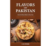 PAKISTANI BITES: Quick 30-Minute Meals for Busy Days