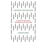 Pakistan's Nuclear Bomb: A Story of Defiance, Deterrence, and Deviance