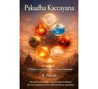Pakudha Kaccayana: An ancient philosopher's view on existence explored the core components of the world and human experience. (The Awakened Legacy: Chronicles of Noble Lives Across Time)