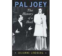 Pal Joey: The History of a Heel (Broadway Legacies)