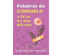 Palabras de Consuelo y Fe en los días difíciles.: Guia espiritual para mujeres que sufren en silencio y necesitan sanar heridas del alma con la ayuda de Dios (DEVOCIONARIOS CATOLICOS)