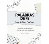 Palabras de Fe: Sopas de Letras para Mujeres Cristianas: Relájate, ejercita tu mente y fortalece tu espíritu con actividades inspiradas en la Palabra de Dios
