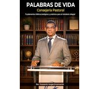 Palabras de Vida Consejería Pastoral: Fundamentos bíblicos, teológicos y prácticos para el ministerio integral