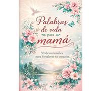 Palabras de vida para Mamá: 50 devocionales para fortalecer tu corazón