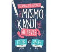 Palabras en Japonés con el Mismo Kanji pero Al Revés: Evita la Confusión Aprendiendo 200 Palabras Donde el Orden lo Cambia Todo