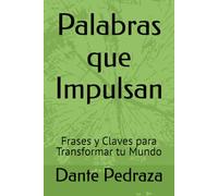 Palabras que Impulsan: Frases y Claves para Transformar tu Mundo