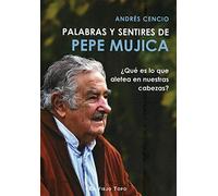 Palabras y sentires de Pepe Mujica