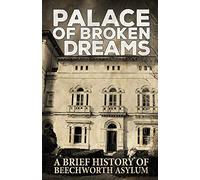 Palace of Broken Dreams: A Brief History of Beechworth Asylum: 1