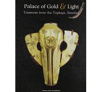 Palace of Gold & Light Treasures from the Topkapi , Istanbul: Treasures from the Topkapi, Istanbul
