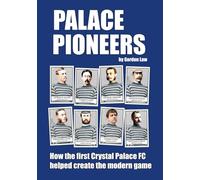 Palace Pioneers: How the first Crystal Palace FC helped create the modern game