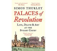 Palaces of Revolution: Life, Death and Art at the Stuart Court
