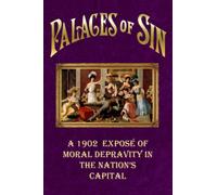 Palaces of Sin: A 1902 Expose of Moral Depravity in our Nation's Capital