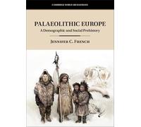 Palaeolithic Europe: A Demographic and Social Prehistory (Cambridge World Archaeology)