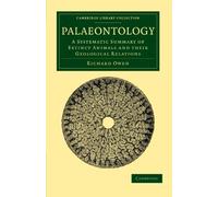 Palaeontology: A Systematic Summary of Extinct Animals and their Geological Relations (Cambridge Library Collection - Earth Science)
