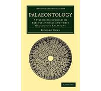 Palaeontology: A Systematic Summary of Extinct Animals and their Geological Relations (Cambridge Library Collection - Earth Science)